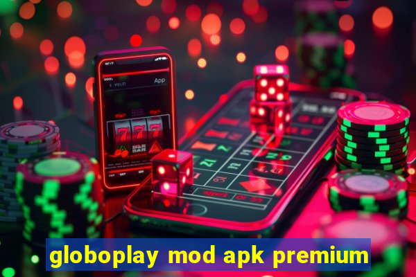 globoplay mod apk premium