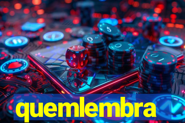 quemlembra