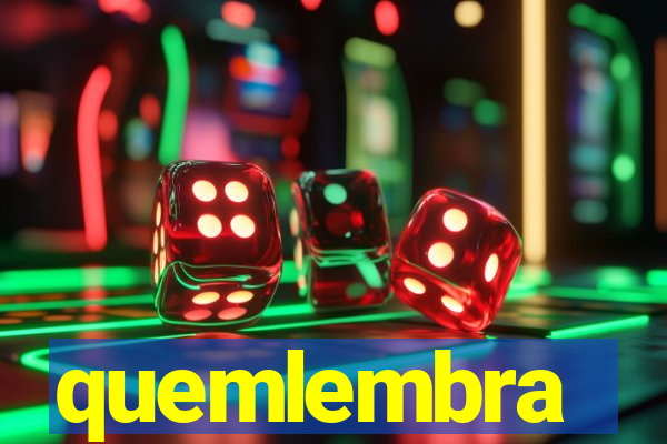 quemlembra