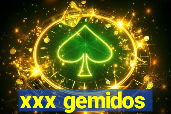 xxx gemidos