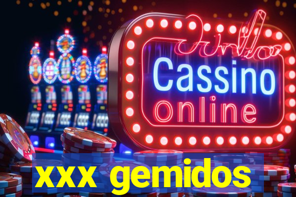 xxx gemidos