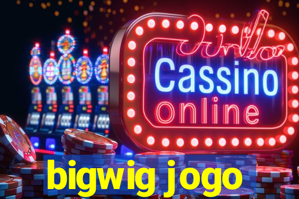 bigwig jogo