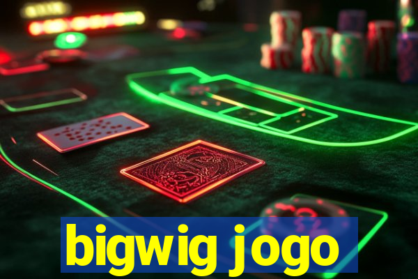 bigwig jogo