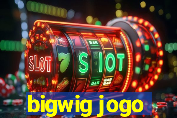 bigwig jogo