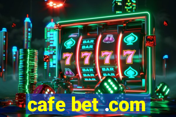 cafe bet .com