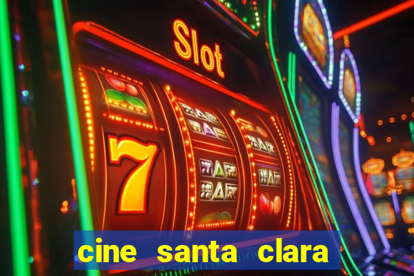 cine santa clara filmes em cartaz