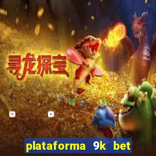 plataforma 9k bet paga mesmo