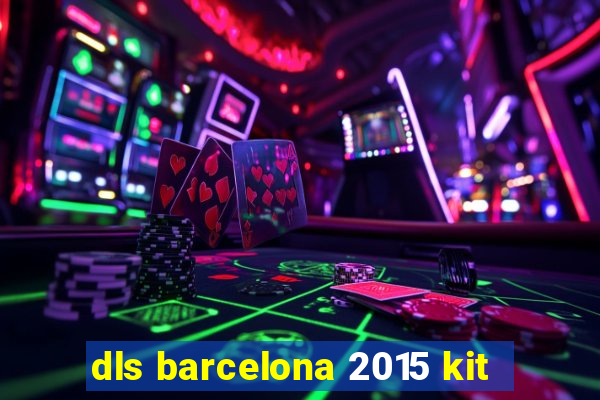 dls barcelona 2015 kit