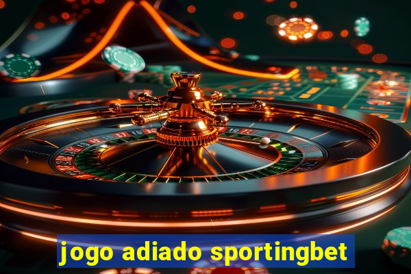 jogo adiado sportingbet