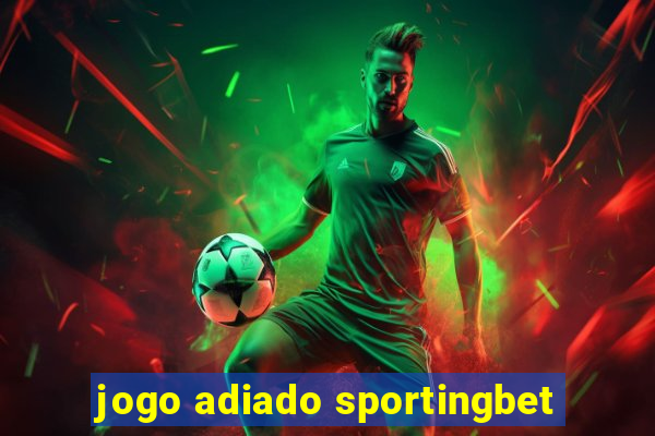 jogo adiado sportingbet