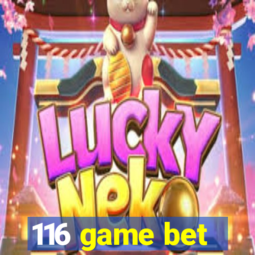 116 game bet