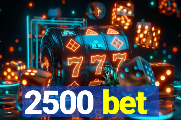 2500 bet