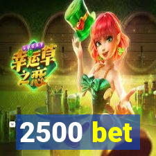 2500 bet