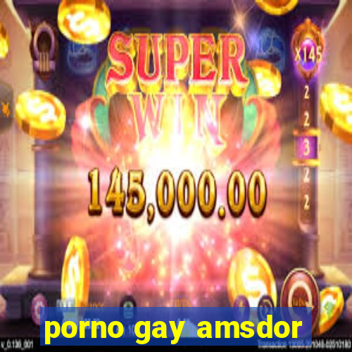 porno gay amsdor