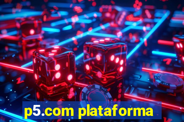 p5.com plataforma