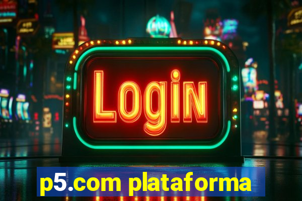 p5.com plataforma