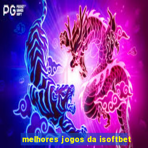 melhores jogos da isoftbet