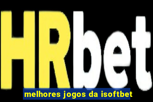 melhores jogos da isoftbet