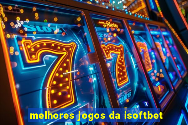 melhores jogos da isoftbet