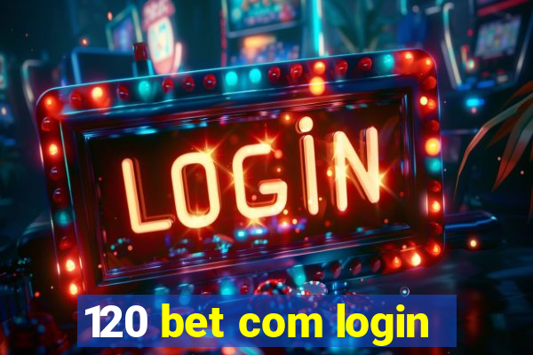 120 bet com login