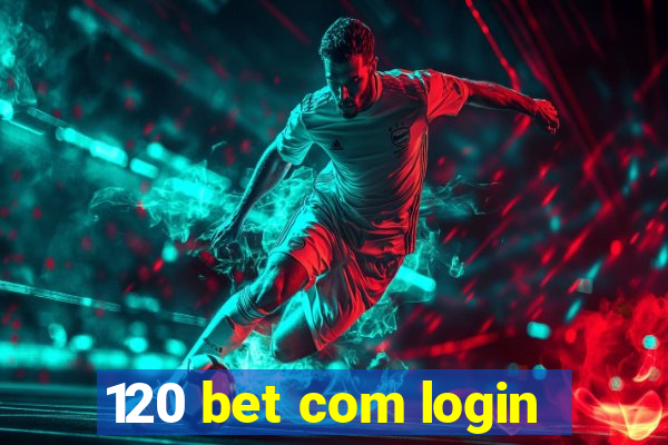 120 bet com login