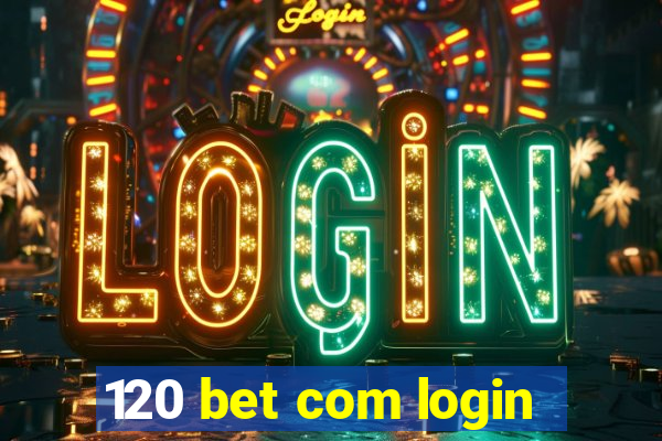 120 bet com login