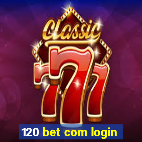 120 bet com login