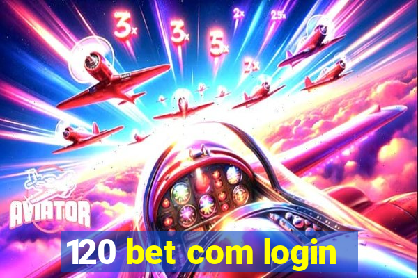 120 bet com login