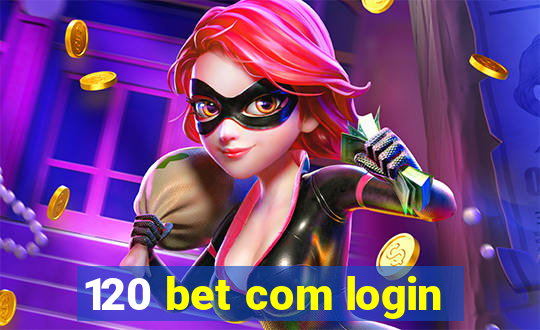 120 bet com login