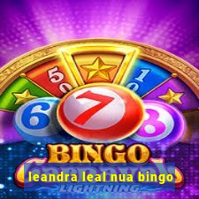 leandra leal nua bingo