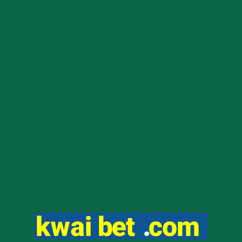 kwai bet .com