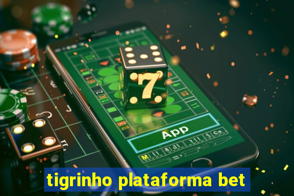 tigrinho plataforma bet