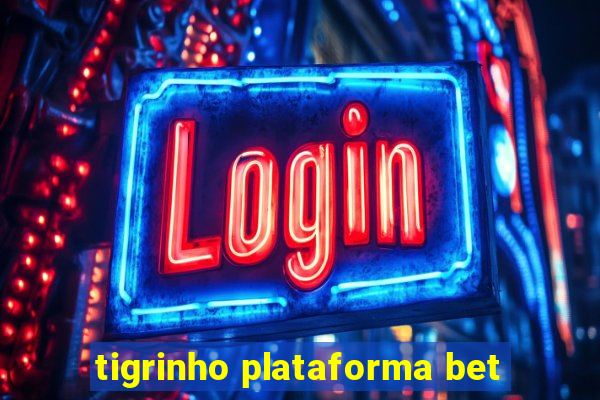 tigrinho plataforma bet