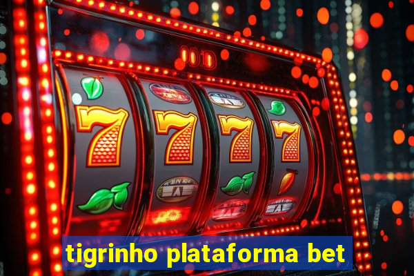 tigrinho plataforma bet