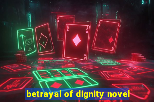 betrayal of dignity novel