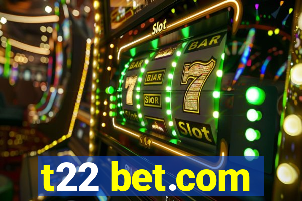 t22 bet.com