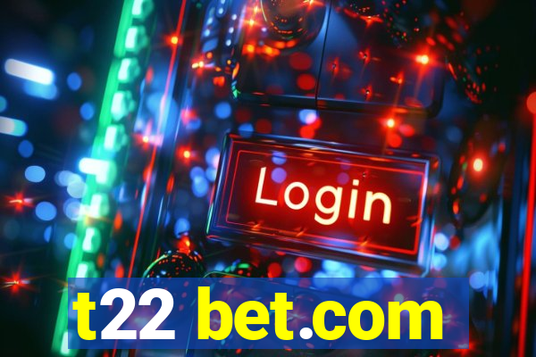 t22 bet.com