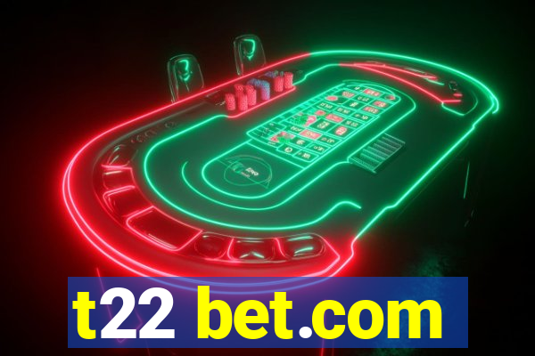 t22 bet.com