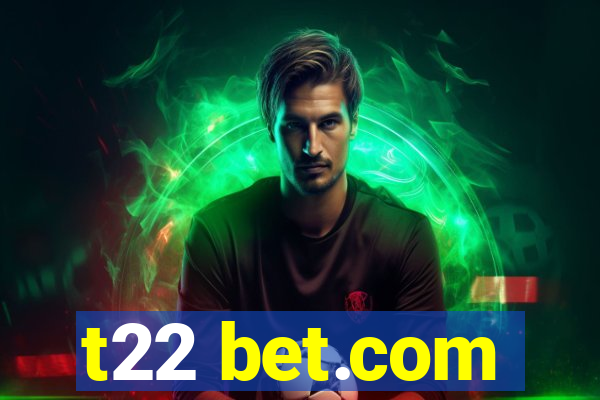 t22 bet.com