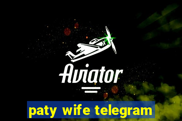 paty wife telegram