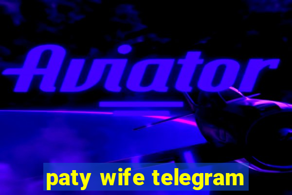 paty wife telegram