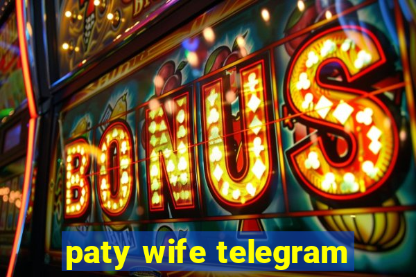 paty wife telegram