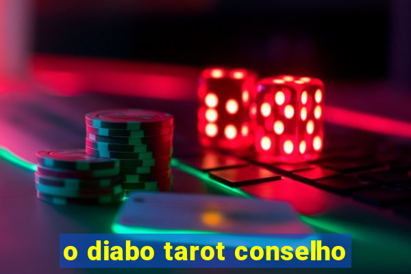 o diabo tarot conselho