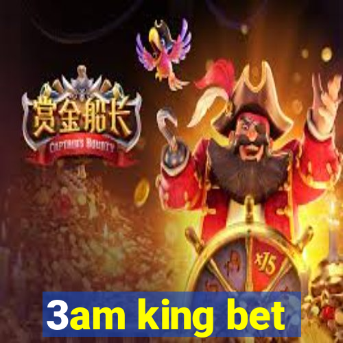 3am king bet