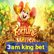 3am king bet