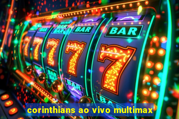 corinthians ao vivo multimax