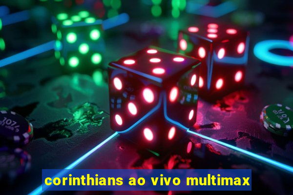 corinthians ao vivo multimax