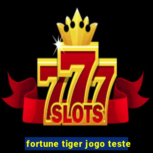 fortune tiger jogo teste