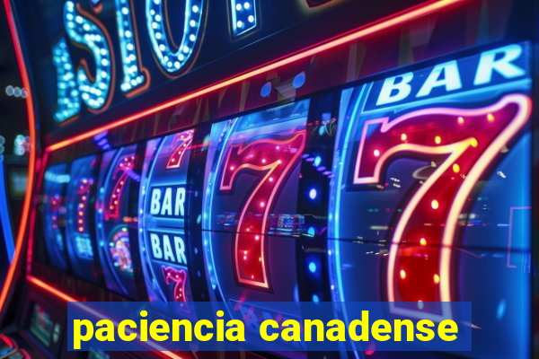 paciencia canadense