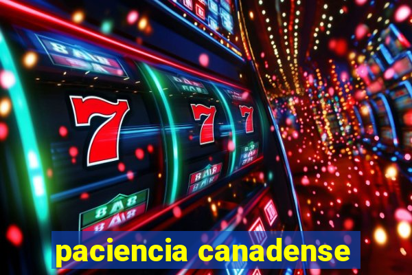 paciencia canadense